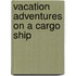 Vacation Adventures on a Cargo Ship