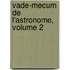 Vade-Mecum de L'Astronome, Volume 2