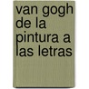 Van Gogh de la Pintura A las Letras door Victoria Charles