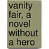 Vanity Fair, A Novel Without A Hero