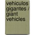 Vehiculos gigantes / Giant Vehicles
