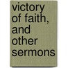 Victory of Faith, and Other Sermons by Ma E. H. Plumptre
