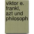 Viktor E. Frankl, Azt und Philosoph