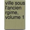 Ville Sous L'Ancien Rgime, Volume 1 by Albert Babeau