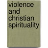 Violence And Christian Spirituality door Emmanuel Clapsis
