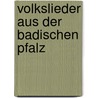 Volkslieder Aus Der Badischen Pfalz by Elizabeth Mincoff