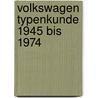 Volkswagen Typenkunde 1945 bis 1974 by Bernd Wiersch