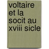 Voltaire Et La Socit Au Xviii Sicle by Gustave Desnoiresterres