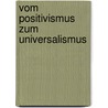 Vom Positivismus zum Universalismus door Arnulf Rieber