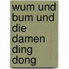 Wum Und Bum Und Die Damen Ding Dong by Brigitte Werner