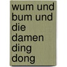 Wum Und Bum Und Die Damen Ding Dong door Brigitte Werner