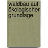 Waldbau auf ökologischer Grundlage door Ernst Röhrig