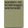 Wandern mit Kinderwagen. Wienerwald by Anna Langheiter