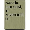 Was Du Brauchst, Ist Zuversicht. Cd door Elli Michler