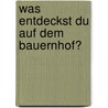 Was entdeckst du auf dem Bauernhof? by Daniela Prusse