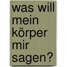 Was Will Mein Körper Mir Sagen? door Robert Theodor Betz