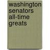 Washington Senators All-Time Greats by C. Norman Willis