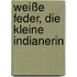 Weiße Feder, die kleine Indianerin