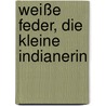 Weiße Feder, die kleine Indianerin door Maja von Vogel