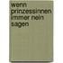 Wenn Prinzessinnen immer nein sagen
