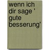 Wenn ich dir sage ' Gute Besserung' door Alfons Gerhardt