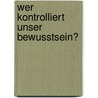 Wer kontrolliert unser Bewusstsein? by Eldon Taylor