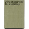 WerkstattGeschichte 53. grenzgänge by Unknown