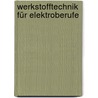 Werkstofftechnik für Elektroberufe door Eckhard Ignatowitz