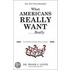 What Americans Really Want...Really