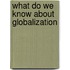 What Do We Know about Globalization