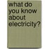 What Do You Know About Electricity?