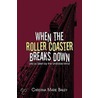 When the Roller Coaster Breaks Down door Christina Marie Bailey