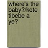 Where's the Baby?/Kote Tibebe a Ye? door Cheryl Christian