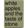 White Apples and the Taste of Stone door Donald E. Hall