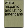 White Hispanic And Latino Americans by Miriam T. Timpledon