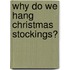 Why Do We Hang Christmas Stockings?