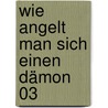 Wie angelt man sich einen Dämon 03 door Julia Kenner