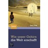 Wie unser Gehirn die Welt erschafft by Chris Frith