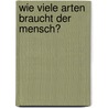 Wie viele Arten braucht der Mensch? door Onbekend