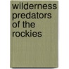 Wilderness Predators of the Rockies by Mike Lapinski
