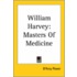 William Harvey: Masters Of Medicine