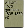 William Lloyd Garrison 1805-1879 V2 by Unknown