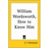William Wordsworth, How To Know Him