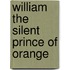William the Silent Prince of Orange