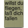 Willst du fliegen, laß dich fallen by Hans Kruppa