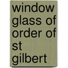 Window Glass of Order of St Gilbert door Pamela C. Graves