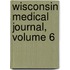 Wisconsin Medical Journal, Volume 6
