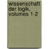 Wissenschaft Der Logik, Volumes 1-2