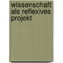 Wissenschaft als reflexives Projekt