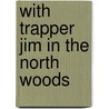 With Trapper Jim In The North Woods door Lawrence J. Leslie